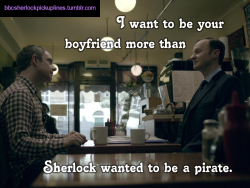 &ldquo;I want to be your boyfriend more than Sherlock wanted to be a pirate.&rdquo;