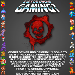 didyouknowgaming:  Gears of War.  http://www.penny-arcade.com/report/article/unreal-tournament-and-gears-of-war