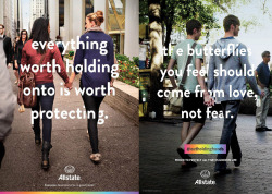 glsen:  These dreamy ads by Allstate have begun popping up in newspapers and on bus shelters. The ads display same-sex couples holding hands with the quotes “everything worth holding onto is worth protecting” and “the butterflies you feel should