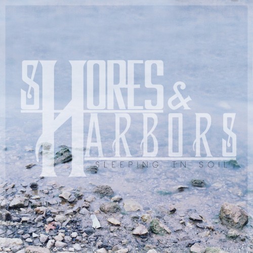 Shores & Harbors - Sleeping In Soil [EP] (2013)