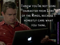 &ldquo;I know you&rsquo;re not some character from Lord of the Rings, because I honestly care what you think.&rdquo;