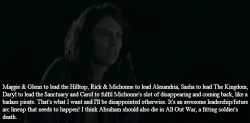 twdamc-confessions:  “Maggie &amp; Glenn to lead the Hilltop, Rick &amp; Michonne to lead Alexandria, Sasha to lead The Kingdom, Daryl to lead the Sanctuary and Carol to fulfil Michonne’s slot of disappearing and coming back, like a badass pirate.