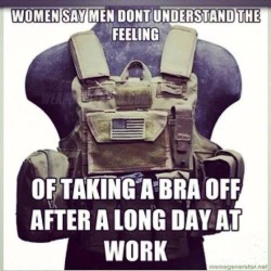 Military and Leo&rsquo;s understand! Haha feel bad for the females wearing body armor on top of bras