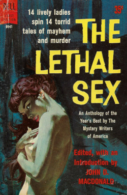 The Lethal Sex, edited by John D. Macdonald (Dell, 1959). Cover art by Robert McGinnis.Featuring stories form Christianna Brand, Ursula Curtiss, Margaret Millar, Bernice Carey, Margaret Manners, Anthony Gilbert, Jean Potts, Miriam Allen deFord, Gladys
