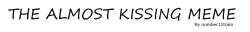 mossygator:“Almost Kissing” mem ft. Space husband