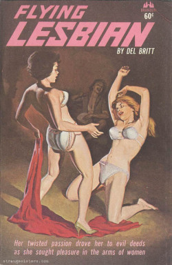 weirdvintage:Pulp novel “Flying Lesbian”, by Del Britt, 1963 (via)  😂