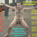 manflasher:  newyorkpublicdeviant:  Watch Dave the Pervert Jerk off in Public on a Sidewalk,  FREELY REBLOG/REPOST HELP EXPOSE ME!