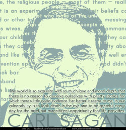 proud-atheist:  Carl Sagan – ‘Be grateful every day for the brief but magnificent opportunity that life provides.’http://proud-atheist.tumblr.com