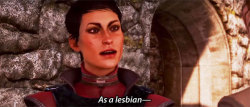 incorrectdragonage:  submitted by anonymous  Cassandra: As a lesbian—Inquisitor: :)Cassandra: Supporter…Inquisitor: :( 