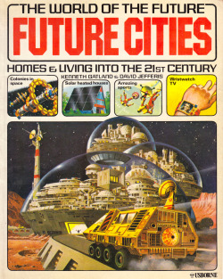 The World Of The Future: Future Cities, written by Kenneth Gatland and David Jefferis, illustrated by Gordon Davies, Terry Hadler, Brian Lewis, Michael Roffe and George Thompson (Usborne, 1979).From a charity shop in Nottingham