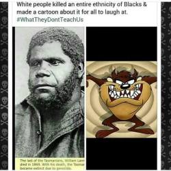 weirdcurls:  old-school-shit:  jjsinterlude:  norest4thaweary:  eternalfratboy:  bobbsayshi:  I looked it up just to be sure and this shit is Fr y'all The Tasmanian people had a dialect and way of life that was different from other Aborigines. The British