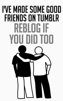 doggomeatball: alterniancongress:  frostfire98: Yep  Majority of my best friends atm I either met through tumblr or through wow, and those people I met on wow were because of people on tumblr.   Definitely.. you know who you are 