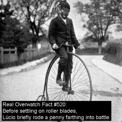 real-overwatch-facts:  Real Overwatch Fact #520:Before settling on roller blades, Lúcio briefly rode a penny farthing into battle.
