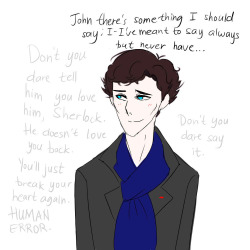 johnlock-is-for-real:  falls and guns may break my bones but unspoken words will break me fully sherlock’s sad smile is illegal i’m calling the cops 