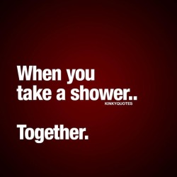 kinkyquotes:  When you take a shower.. Together. 🙌🏼 Gotta love that 😍 Like it if you love taking a shower together 👍😀 #tagyourlove 👉 Follow us 🙏🏻