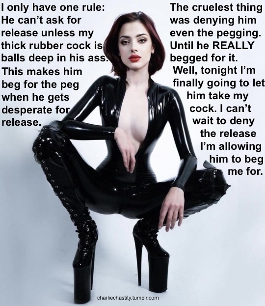 I only have one rule: He can&rsquo;t ask for release unless my thick rubber cock is balls deep in his ass.This makes him beg for the peg when he gets desperate for release.The cruelest thing was denying him even the pegging. Until he REALLY begged for