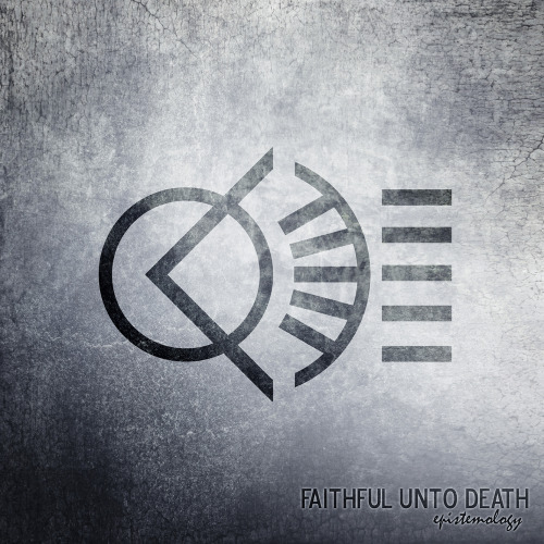 Faithful Unto Death - Epistemology [EP] (2013)