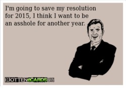 wannajoke:  Asshole’s New Year’s resolution http://wanna-joke.com/assholes-new-years-resolution/