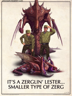 gyrrakavian:  Starcraft Poster 3 Its a Zerglin Lester by *ProlificPen If you don’t get it, go to YouTube and look up the cinematics for the first starcraft game. 