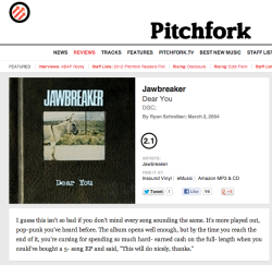 iwasalonelyestatebuilding:  &gt;2.1 why do you still listen to jawbreaker?  I still listen to Jawbreaker because I&rsquo;m not a pretentious pitchfork reader.