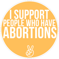 pro-choice-or-no-voice:I support people who have abortions.A big thanks to provoice for suggesting I do this! It’s simple, but I like it! ♥Like this graphic? You can get it (and others) in sticker and button form in our ProCh0ice store! All of the