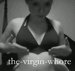 the-virgin-whore:Me being a shameless slut and self promo-ing with shitty gifs XDI like my boobs right now.
