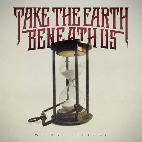 Take The Earth Beneath Us - We Are History (2014)