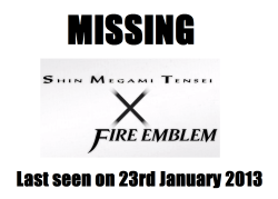 thepossiblyfakejoshawott:  On 23rd January 2013, Shin Megami Tensei x Fire Emblem was stated to be on its way to a Wii U console near you, however, it has not been seen since that day. Everyone - Atlus and Intelligent Systems are still hoping to ensure
