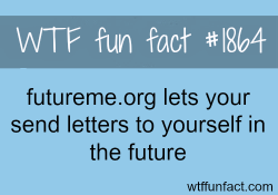 wtf-fun-factss:  Futureme.org, send letters to future - WTF fun facts