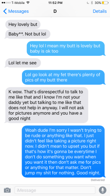 toodomforyou:  The overreaction is strong with this one. I don’t see anything disrespectful about your message. He asked to see your butt, and you responded by telling him where he can go to find pictures of your butt. Given that you’re speaking