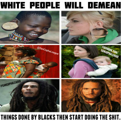 takaeskcor:  sancophaleague:  #IfItAintWhiteItAintRight  I always find it interesting how the world will shit on African people while simultaneously stealing and mimicking African culture.    They called Africans who stretched their earlobes “primitive”