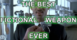dorkly:  THE BEST FICTIONAL WEAPON EVER TOPLIST! The weapons in real-life are pretty boring in comparison to the ones in movies - magic wands, laser swords, regular swords that have individual names, etc. It makes sense, since most of the bad guys being