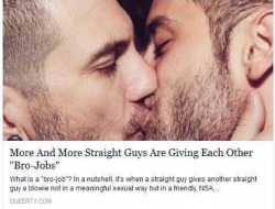 masculinityissofragile:  ITS NOT GAY BETWEEN BROS  If we give it cute names it&rsquo;s not gay anymore right?Like rimjob becomes BRoJob.@straightbros amidoingitright?