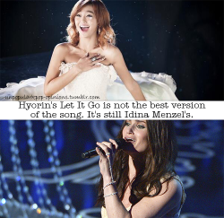 unpopularkpop-opinions:  Hyorin’s Let It Go is not the best version of the song. It’s still Idina Menzel’s.