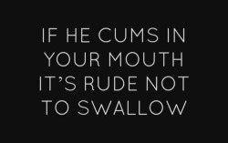 secret-sin-things:  bamagurl2233:  curiuiosredbeard:  w1ll1eb0118603:I always swallow 👅👄! Not just rude Insulting   💜💜💜💜💜   I’m not rude I always swallow 