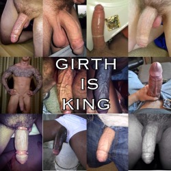 thickcocks:  GIRTH IS KING