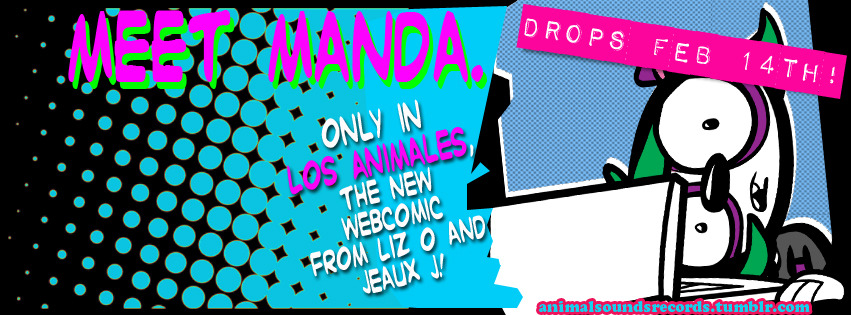 animalsoundsrecords: Meet Manda. Only in Los Animales, the NEW webcomic by Liz O &amp; Jeaux J! Dropping FEB. 14th! follow us at Animal Sounds Records! Check out the previous FB Cover headers HERE, and use ‘em to help spread the word! collect ‘em all! \m/ -Jeaux 