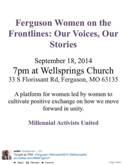 socialjusticekoolaid:  revolutionarykoolaid: Today in Solidarity: Ferguson Women on the Frontlines: Our Voices, Our Stories  Millenial Activists United (@MillenialAU) have been leading from the frontlines in Ferguson and the Twitter-verse, proving once