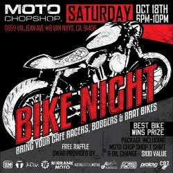 xdivla:  Get your bike ready to ride and come hang out for Bike Night presented to you by Moto Chop Shop! On Sunday October 18th at 6859 Valjean Abe, #8, Van Nuys, CA, 91406 from 6pm-10pm. Free pizza and beverages! Best bike wins Moto Chop Shop T-Shirt