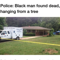 revolutionary-mindset:  Police in Greene County, Georgia, found a black man hanging from a tree Monday morning.  A spokesperson for the Greensboro Police Department confirmed the hanging death to Atlanta reporter Nathalie Pozo.  Witnesses who spotted