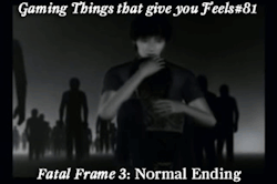 gamingthingsthatgiveyoufeels:  Gaming Things that give you Feels #81 Fatal Frame 3: Normal Ending submitted by: sicklysandy 