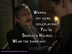 â€œWanna try some roleplaying? Youâ€™re Sherlock Holmes. Wear the damn hat.â€
