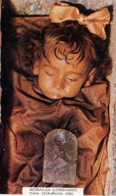 Rosalina died in 1920 at the age of 2. Hers is the best preserved body in the world.