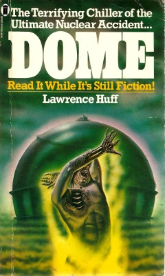 Dome, by Lawrence Huff (NEL, 1980). From a charity shop on Mansfield Road, Nottingham. THERE IS ABSOLUTELY NO DANGER&hellip;NO DANGER&hellip;NO DANGER&hellip;NO DANGER&hellip;NO DA&hellip; The mighty breeder reactor sat like a squat giant on the red skyli