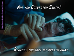 “Are you Culverton Smith? Because you take my breath away.”
