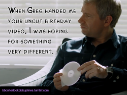 &ldquo;When Greg handed me your uncut birthday video, I was hoping for something very different.&rdquo;