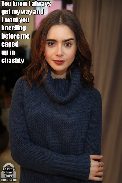 chastity-slaves-obey:  Hey, I was wondering if you still take caption requests? If so, I was wondering if Lily Collins would be an option…