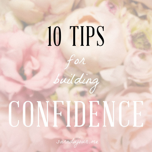10 Tips for Building Self Confidence - Sara du Jour