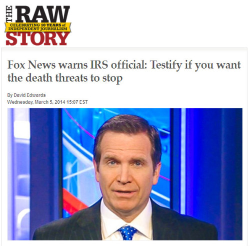 Raw Story - Fox News warns IRS official: Testify if you want the death threats to stop