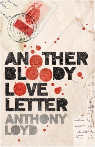 Another Bloody Love Letter - Anthony Loyd